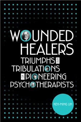 Wounded Healers：Tribulations and Triumphs of Pioneering Psychotherapists