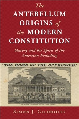 The Antebellum Origins of the Modern Constitution：Slavery and the Spirit of the American Founding