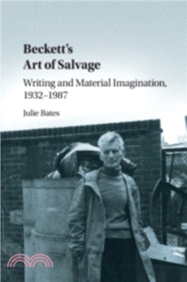 Beckett's Art of Salvage：Writing and Material Imagination, 1932-1987