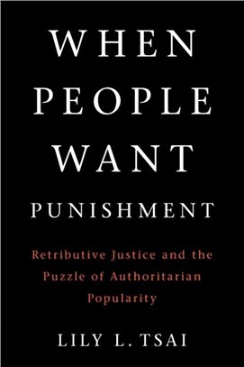 When People Want Punishment：Retributive Justice and the Puzzle of Authoritarian Popularity