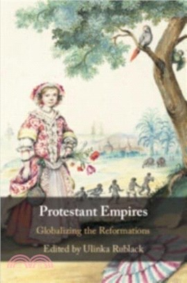 Protestant Empires：Globalizing the Reformations