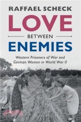 Love between Enemies：Western Prisoners of War and German Women in World War II