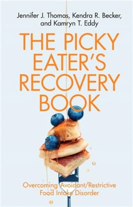 The Picky Eater's Recovery Book：Overcoming Avoidant/Restrictive Food Intake Disorder