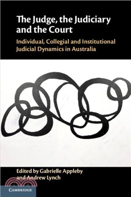 The Judge, the Judiciary and the Court：Individual, Collegial and Institutional Judicial Dynamics in Australia