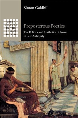 Preposterous Poetics：The Politics and Aesthetics of Form in Late Antiquity