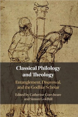 Classical Philology and Theology：Entanglement, Disavowal, and the Godlike Scholar