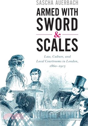 Armed with Sword and Scales：Law, Culture, and Local Courtrooms in London, 1860-1913