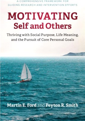 Motivating Self and Others：Thriving with Social Purpose, Life Meaning, and the Pursuit of Core Personal Goals