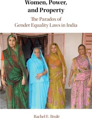 Women, Power, and Property：The Paradox of Gender Equality Laws in India