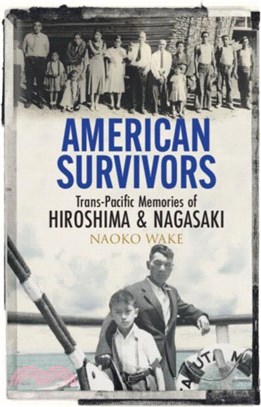 American Survivors：Trans-Pacific Memories of Hiroshima and Nagasaki