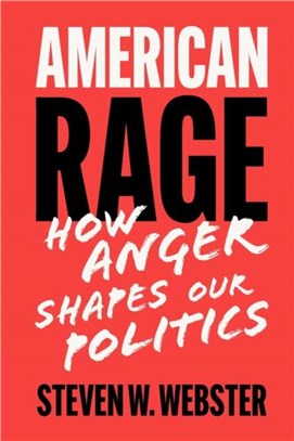 American Rage：How Anger Shapes Our Politics