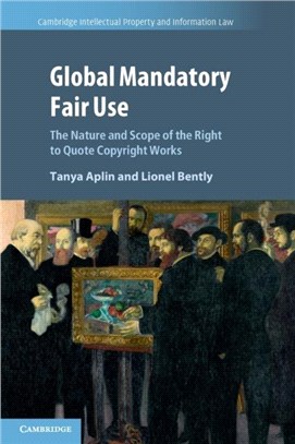 Global Mandatory Fair Use：The Nature and Scope of the Right to Quote Copyright Works