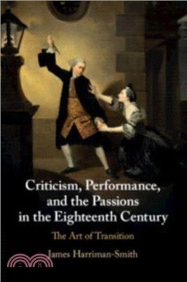 Criticism, Performance, and the Passions in the Eighteenth Century：The Art of Transition