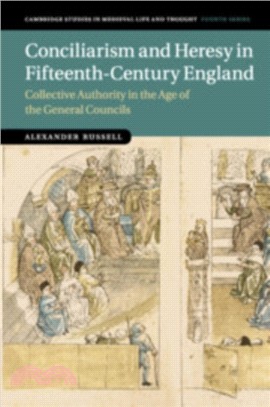 Conciliarism and Heresy in Fifteenth-Century England：Collective Authority in the Age of the General Councils