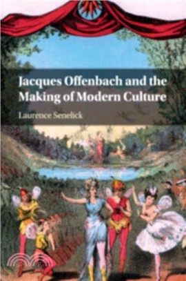 Jacques Offenbach and the Making of Modern Culture