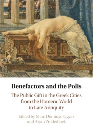 Benefactors and the Polis：The Public Gift in the Greek Cities from the Homeric World to Late Antiquity