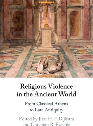 Religious Violence in the Ancient World：From Classical Athens to Late Antiquity