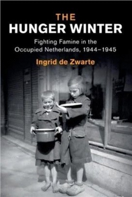 The Hunger Winter：Fighting Famine in the Occupied Netherlands, 1944-1945