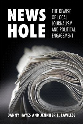 News Hole：The Demise of Local Journalism and Political Engagement