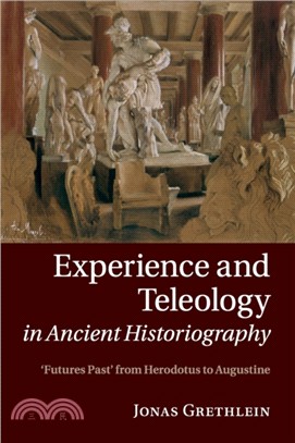 Experience and Teleology in Ancient Historiography：Futures Past from Herodotus to Augustine