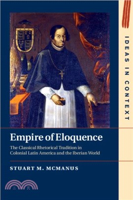 Empire of Eloquence：The Classical Rhetorical Tradition in Colonial Latin America and the Iberian World