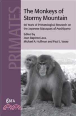 The Monkeys of Stormy Mountain：60 Years of Primatological Research on the Japanese Macaques of Arashiyama