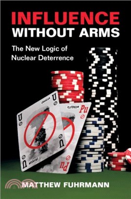 Influence without Arms：The New Logic of Nuclear Deterrence
