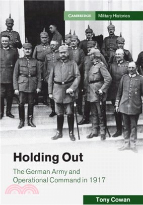 Holding Out：The German Army and Operational Command in 1917