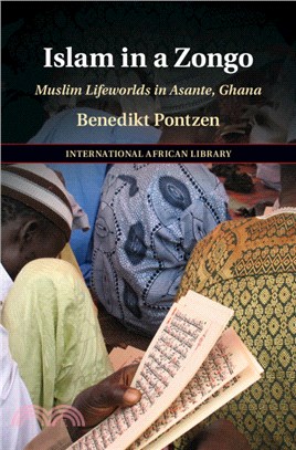 Islam in a Zongo：Muslim Lifeworlds in Asante, Ghana