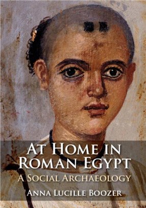 At Home in Roman Egypt：A Social Archaeology