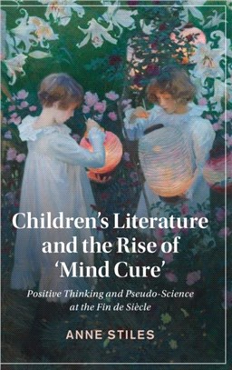 Children's Literature and the Rise of 'Mind Cure'：Positive Thinking and Pseudo-Science at the Fin de Siecle