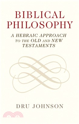 Biblical Philosophy：A Hebraic Approach to the Old and New Testaments