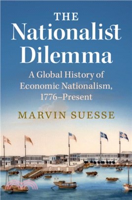 The Nationalist Dilemma：A Global History of Economic Nationalism, 1776-Present