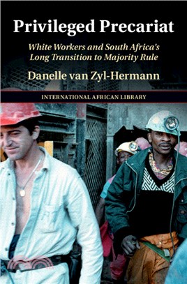 Privileged Precariat：White Workers and South Africa's Long Transition to Majority Rule