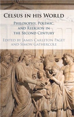 Celsus in his World：Philosophy, Polemic and Religion in the Second Century