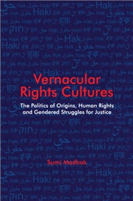 Vernacular Rights Cultures：The Politics of Origins, Human Rights, and Gendered Struggles for Justice