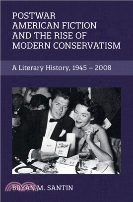 Postwar American Fiction and the Rise of Modern Conservatism：A Literary History, 1945-2008