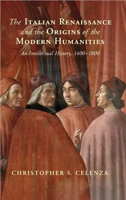 The Italian Renaissance and the Origins of the Modern Humanities：An Intellectual History, 1400-1800