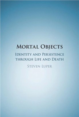 Mortal Objects：Identity and Persistence through Life and Death