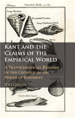 Kant and the Claims of the Empirical World：A Transcendental Reading of the Critique of the Power of Judgment