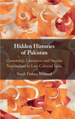 Hidden Histories of Pakistan：Censorship, Literature, and Secular Nationalism in Late Colonial India