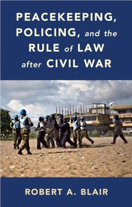 Peacekeeping, Policing, and the Rule of Law after Civil War