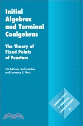 Initial Algebras and Terminal Coalgebras：The Theory of Fixed Points of Functors