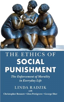 The Ethics of Social Punishment：The Enforcement of Morality in Everyday Life
