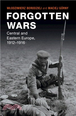 Forgotten Wars：Central and Eastern Europe, 1912-1916