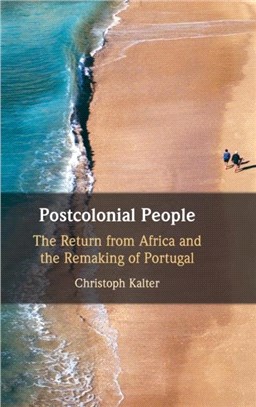 Postcolonial People：The Return from Africa and the Remaking of Portugal