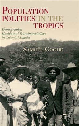 Population Politics in the Tropics：Demography, Health and Transimperialism in Colonial Angola