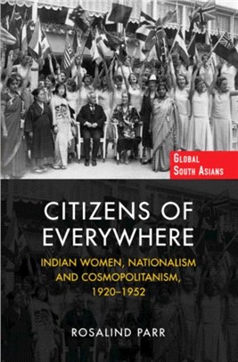 Citizens of Everywhere：Indian Women, Nationalism and Cosmopolitanism, 1920-1952