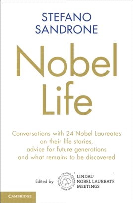 Nobel Life：Conversations with 24 Nobel Laureates on their Life Stories, Advice for Future Generations and What Remains to be Discovered