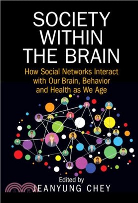 Society within the Brain：How Social Networks Interact with Our Brain, Behavior and Health as We Age